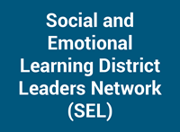 Social and Emotional Learning District Leaders Network (SEL)