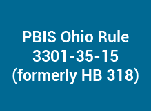 PBIS Ohio Rule 3301-35-15 (formerly HB318)